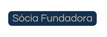 Sócia Fundadora
